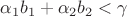 $ \alpha_1 b_1 + \alpha_2 b_2<\gamma $ $ \alpha_1 b_1 + \alpha_2 b_2<\gamma $