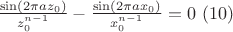 $\frac{\sin(2\pi a z_0)}{z_0^{n-1} } - \frac{\sin(2\pi a x_0)}{x_0^{n-1} } = 0\ (10)$