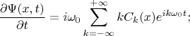 $$
\frac{\partial \Psi(x,t)}{\partial t} = i \omega_0 \sum_{k=-\infty}^{+\infty} {k C_k(x) e^{i k \omega_0 t}};
$$