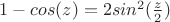$1-cos(z)=2sin^2(\frac{z}{2})$