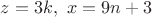 $z=3k,\ x=9n+3$