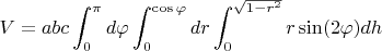 $V=abc\displaystyle\int_{0}^{\pi}d\varphi \displaystyle\int_{0}^{\cos\varphi}}dr \displaystyle\int_{0}^{\sqrt{1-r^2}}r\sin(2\varphi) dh$