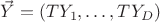 $\vec Y = (TY_1,\ldots, TY_D)$