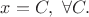 $x=C,\,\,\forall C.$