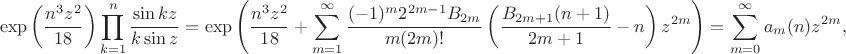 $$\exp\left(\frac{n^3z^2}{18}\right)\prod_{k=1}^n\frac{\sin kz}{k\sin z}=\exp\left(\frac{n^3z^2}{18}+\sum_{m=1}^\infty\frac{(-1)^m2^{2m-1}B_{2m}}{m(2m)!}\left(\frac{B_{2m+1}(n+1)}{2m+1}-n\right)z^{2m}\right)=\sum_{m=0}^\infty a_m(n)z^{2m},$$