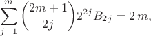 $$ \sum_{j=1}^{m} \binom{2m+1}{2j} 2^{2j} B_{2j} =2 \, m , $$