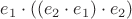 $e_1 \cdot ((e_2 \cdot e_1) \cdot e_2)$
