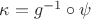 $\kappa =g^{-1}\circ\psi$ $\kappa =g^{-1}\circ\psi$