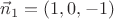 $\vec{n}_1=(1,0,-1)$