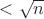 $<\sqrt{n}$