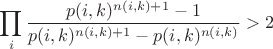 $$\prod_i \frac{p(i,k)^{n(i,k)+1}-1}{p(i,k)^{n(i,k)+1}-p(i,k)^{n(i,k)}} >2$$