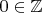 $0\in\mathbb{Z}$