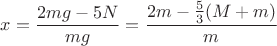 $x=\dfrac{2mg-5N}{mg}=\dfrac{2m-\frac{5}{3}(M+m)}{m}$