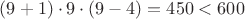 $(9+1)\cdot 9\cdot (9-4)=450<600$