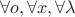 $$\forall o, \forall x, \forall \lambda$$