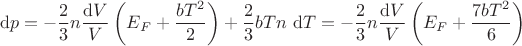 $$
\mathrm dp = -\frac{2}{3} n \frac{\mathrm dV}{V} \left(E_F + \frac{b T^2}{2}\right) + \frac{2}{3} b T n \ \mathrm dT = -\frac{2}{3} n \frac{\mathrm dV}{V} \left(E_F + \frac{7 b T^2}{6}\right)
$$