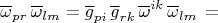 $$\overline{\omega}_{pr}\,\overline{\omega}_{lm} = \overline{g}_{pi}\,\overline{g}_{rk}\,\overline{\omega}^{ik}\,\overline{\omega}_{lm}\,=$$