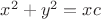 $x^2+y^2=xc$