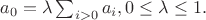 $a_0=\lambda \sum_{i>0} a_i, 0\le \lambda\le 1.$