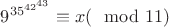 $9^{35^{42^{43}}} \equiv x (\mod 11)$