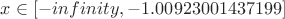 $x \in [- infinity, -1.00923001437199]$