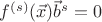 $f^{(s)}(\vec{x})\vec{b}^s = 0$