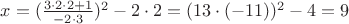 $x = ( \frac {3\cdot 2\cdot 2+1}{-2\cdot 3})^2-2\cdot 2 = (13\cdot (-11))^2-4 = 9$
