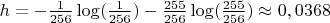 $h=-\frac{1}{256}\log(\frac{1}{256})-\frac{255}{256}\log(\frac{255}{256})\approx0,0368$