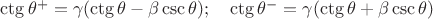$\ctg\theta^+=\gamma(\ctg\theta-\beta\csc\theta);\quad \ctg\theta^-=\gamma (\ctg\theta+\beta\csc\theta)$