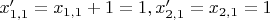 $x'_{1,1}=x_{1,1}+1=1, x'_{2,1}=x_{2,1}=1$