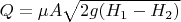 $Q=\mu A\sqrt{2g(H_{1}-H_{2})}$