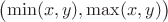 $\bigl(\min(x,y), \max(x,y)\bigr)$