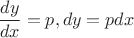 $$\frac{dy}{dx}=p, dy = pdx$$