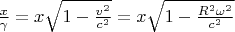 $  \frac{x}{\gamma }=x\sqrt{1-\frac{v^2}{c^2}} =x
   \sqrt{1-\frac{R^2 \omega ^2}{c^2}}$