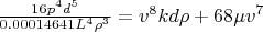 $\frac{16 p^4 d^5}{0.00014641 L^4 \rho^3}=v^8 k d \rho + 68 \mu v^7$