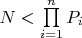 $N < \prod\limits_{i = 1}^n {P_i } $