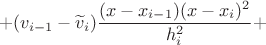 $$ + (v_{i-1}-\widetilde v_i){(x-x_{i-1})(x-x_{i})^2 \over h_i^2} + $$