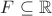 $F\subseteq\mathbb{R}$