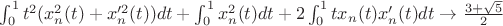 $  \int_{0}^{1} t^2(x_n^2(t)+x_n'^2(t)) dt + \int_{0}^{1} x_n^2(t) dt + 2\int_{0}^{1} tx_n(t)x_n'(t) dt \to \frac {3 + \sqrt 5} {2}$
