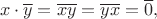 $$x\cdot \overline{y} = \overline{xy} = \overline{yx} = \overline{0},$$