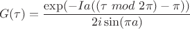 $$
G(\tau) = \frac{\exp(-I a ((\tau~mod~2 \pi) - \pi))}{2 i \sin(\pi a)}
$$