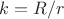 $k=R/r$