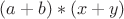 $(a + b) \ast (x + y)$