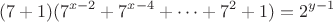 $$(7+1)(7^{x-2}+7^{x-4}+\dots +7^2+1)=2^{y-1}$$