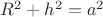 $R^2+h^2=a^2$