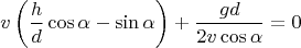 $$
v \left( \frac{h}{d} \cos \alpha - \sin \alpha \right) + \frac{g d}{2 v \cos \alpha} = 0
$$