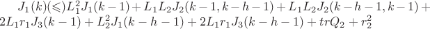 $J_1(k)(\leqslant)L_1^2J_1(k-1)+L_1L_2J_2(k-1,k-h-1)+L_1L_2J_2(k-h-1,k-1)+2L_1r_1J_3(k-1)+L_2^2J_1(k-h-1)+2L_1r_1J_3(k-h-1)+trQ_2+r_2^2$