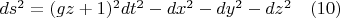 $ds^2=(gz+1)^2 dt^2- dx^2-dy^2 -dz^2       \quad    (10)$