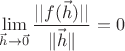 $$\lim\limits_{\vec{h}\to \vec{0}}\frac {||f (\vec{h}) ||}{\|\vec{h}\|}=0$$
