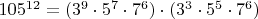 $105^{12} = (3^9 \cdot 5^7 \cdot 7^6) \cdot (3^3 \cdot 5^5 \cdot 7^6)$